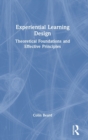 Experiential Learning Design : Theoretical Foundations and Effective Principles - Book