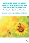Advanced Brief Strategic Therapy for Young People with Anorexia Nervosa : An Effective Guide for Clinicians - Book