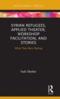 Syrian Refugees, Applied Theater, Workshop Facilitation, and Stories : While They Were Waiting - Book