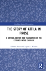 The Story of Attila in Prose : A Critical Edition and Translation of the Estoire d’Atile en prose - Book