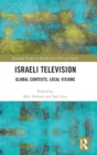 Israeli Television : Global Contexts, Local Visions - Book
