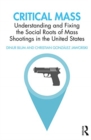 Critical Mass : Understanding and Fixing the Social Roots of Mass Shootings in the United States - Book