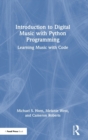 Introduction to Digital Music with Python Programming : Learning Music with Code - Book