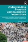 Understanding Everyday Communicative Interactions : Introduction to Situated Discourse Analysis for Communication Sciences and Disorders - Book