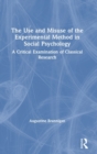 The Use and Misuse of the Experimental Method in Social Psychology : A Critical Examination of Classical Research - Book