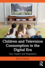 Children and Television Consumption in the Digital Era : Use, Impact and Regulation - Book