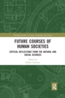 Future Courses of Human Societies : Critical Reflections from the Natural and Social Sciences - Book