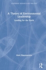 A Theory of Environmental Leadership : Leading for the Earth - Book