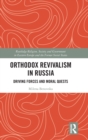 Orthodox Revivalism in Russia : Driving Forces and Moral Quests - Book