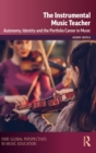 The Instrumental Music Teacher : Autonomy, Identity and the Portfolio Career in Music - Book