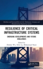 Resilience of Critical Infrastructure Systems : Emerging Developments and Future Challenges - Book