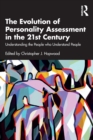 The Evolution of Personality Assessment in the 21st Century : Understanding the People who Understand People - Book