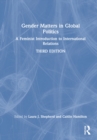 Gender Matters in Global Politics : A Feminist Introduction to International Relations - Book