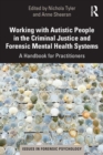 Working with Autistic People in the Criminal Justice and Forensic Mental Health Systems : A Handbook for Practitioners - Book