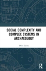 Social Complexity and Complex Systems in Archaeology - Book
