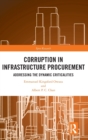 Corruption in Infrastructure Procurement : Addressing the Dynamic Criticalities - Book