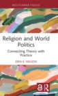 Religion and World Politics : Connecting Theory with Practice - Book