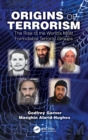 Origins of Terrorism : The Rise of the World’s Most Formidable Terrorist Groups - Book