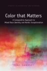 Color that Matters : A Comparative Approach to Mixed Race Identity and Nordic Exceptionalism - Book