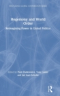 Hegemony and World Order : Reimagining Power in Global Politics - Book