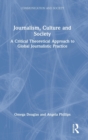 Journalism, Culture and Society : A Critical Theoretical Approach to Global Journalistic Practice - Book