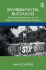 Environmental Blockades : Obstructive Direct Action and the History of the Environmental Movement - Book