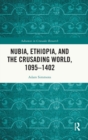 Nubia, Ethiopia, and the Crusading World, 1095-1402 - Book