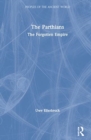 The Parthians : The Forgotten Empire - Book