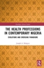 Healthcare Education in Nigeria : Evolutions and Emerging Paradigms - Book