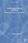 Prosecuting Political Violence : Collaborative Research and Method - Book