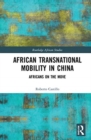 African Transnational Mobility in China : Africans on the Move - Book