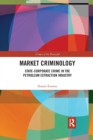 Market Criminology : State-Corporate Crime in the Petroleum Extraction Industry - Book