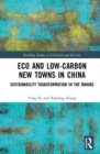 Eco and Low-Carbon New Towns in China : Sustainability Transformation in the Making - Book