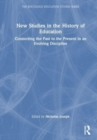 New Studies in the History of Education : Connecting the Past to the Present in an Evolving Discipline - Book