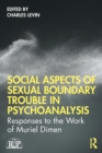 Social Aspects Of Sexual Boundary Trouble In Psychoanalysis : Responses to the Work of Muriel Dimen - Book