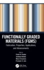 Functionally Graded Materials (FGMs) : Fabrication, Properties, Applications, and Advancements - Book