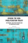 Joining the Non-Proliferation Treaty : Deterrence, Non-Proliferation and the American Alliance - Book
