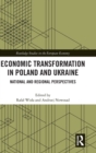 Economic Transformation in Poland and Ukraine : National and Regional Perspectives - Book