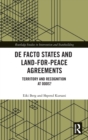De Facto States and Land-for-Peace Agreements : Territory and Recognition at Odds? - Book