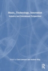 Music, Technology, Innovation : Industry and Educational Perspectives - Book