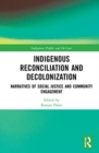 Indigenous Reconciliation and Decolonization : Narratives of Social Justice and Community Engagement - Book