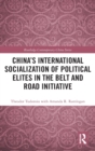 China's International Socialization of Political Elites in the Belt and Road Initiative - Book