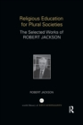 Religious Education for Plural Societies : The Selected Works of Robert Jackson - Book