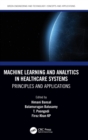 Machine Learning and Analytics in Healthcare Systems : Principles and Applications - Book