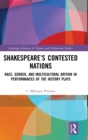 Shakespeare’s Contested Nations : Race, Gender, and Multicultural Britain in Performances of the History Plays - Book