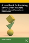 A Handbook for Retaining Early Career Teachers : Research-Informed Approaches for School Leaders - Book