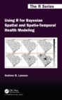 Using R for Bayesian Spatial and Spatio-Temporal Health Modeling - Book