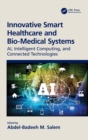 Innovative Smart Healthcare and Bio-Medical Systems : AI, Intelligent Computing and Connected Technologies - Book