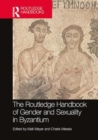 The Routledge Handbook of Gender and Sexuality in Byzantium - Book