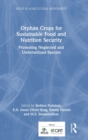 Orphan Crops for Sustainable Food and Nutrition Security : Promoting Neglected and Underutilized Species - Book